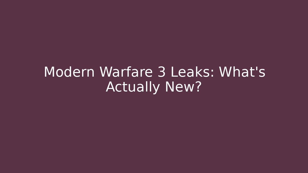Modern Warfare 3 Leaks: What’s Actually New?