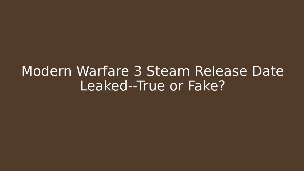 Modern Warfare 3 Steam Release Date Leaked—True or Fake?