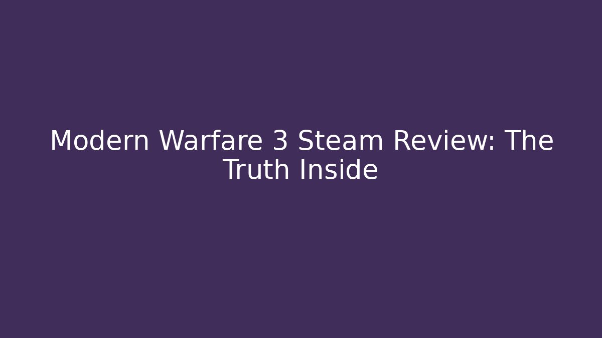Modern Warfare 3 Steam Review: The Truth Inside