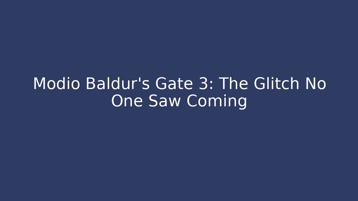 Modio Baldur's Gate 3: The Glitch No One Saw Coming