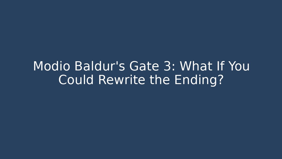Modio Baldur's Gate 3: What If You Could Rewrite the Ending?