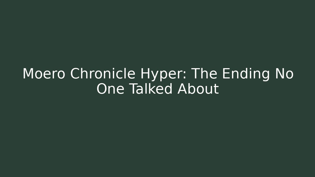 Moero Chronicle Hyper: The Ending No One Talked About