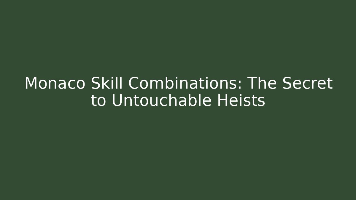 Monaco Skill Combinations: The Secret to Untouchable Heists