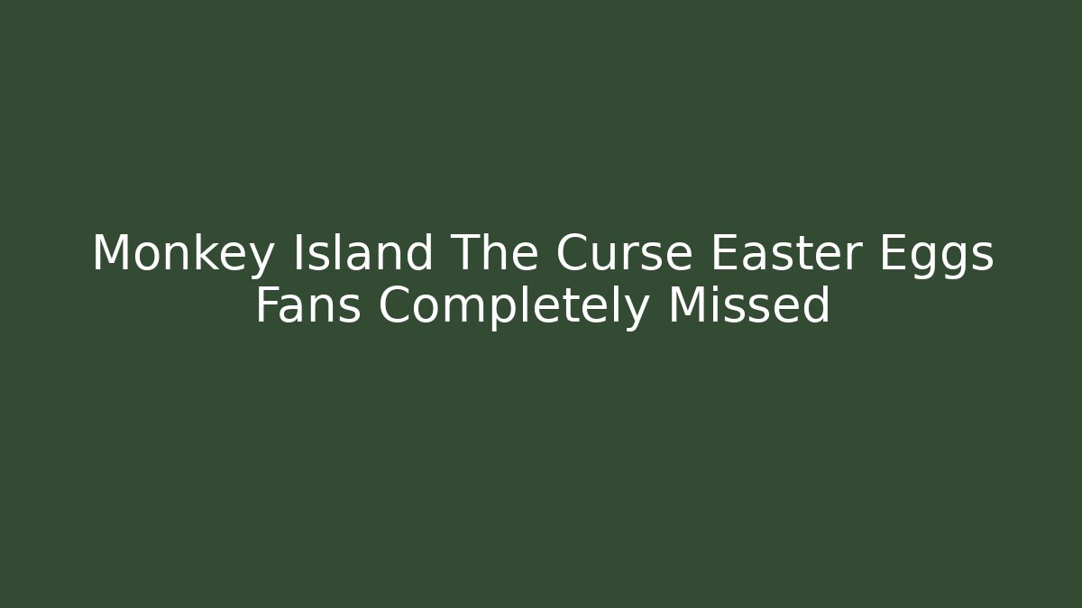 Monkey Island The Curse Easter Eggs Fans Completely Missed
