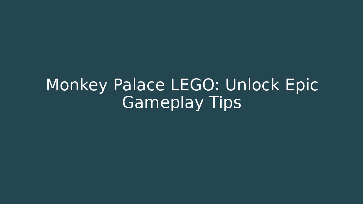 Monkey Palace LEGO: Unlock Epic Gameplay Tips
