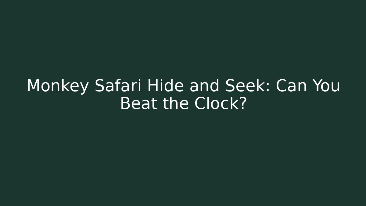 Monkey Safari Hide and Seek: Can You Beat the Clock?