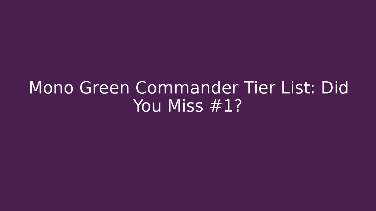 Mono Green Commander Tier List: Did You Miss #1? - Vintage E-Juice