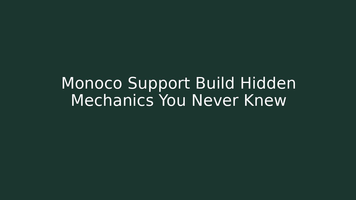 Monoco Support Build Hidden Mechanics You Never Knew