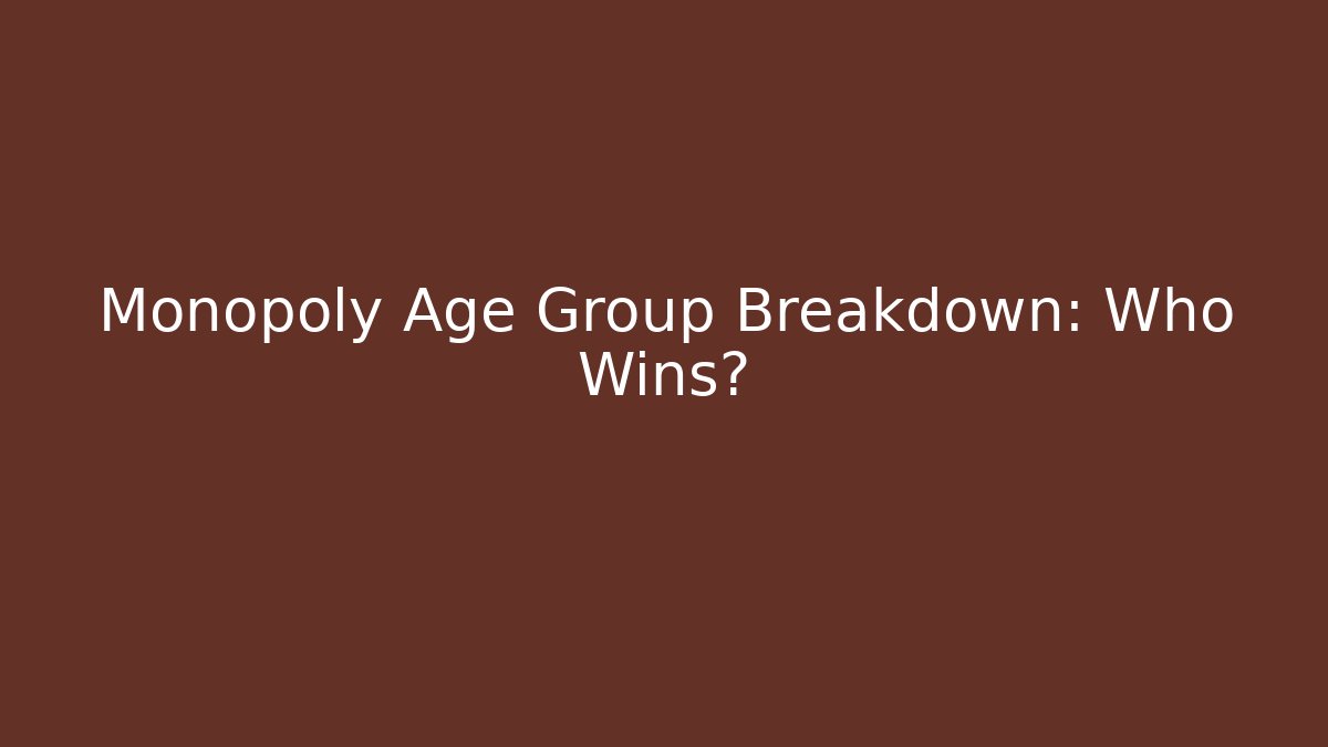 Monopoly Age Group Breakdown: Who Wins?