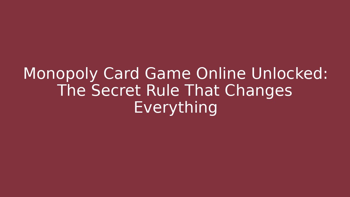 Monopoly Card Game Online Unlocked: The Secret Rule That Changes Everything