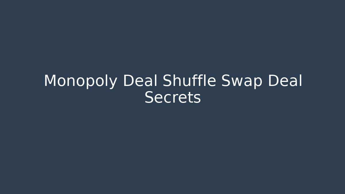 Monopoly Deal Shuffle Swap Deal Secrets