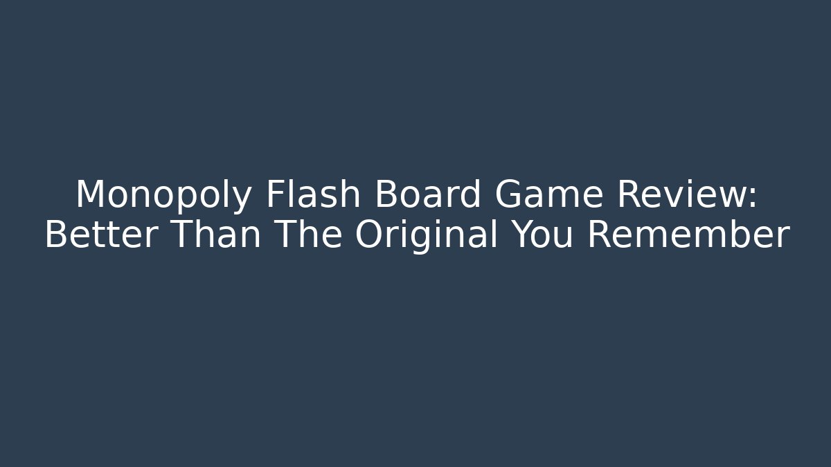 Monopoly Flash Board Game Review: Better Than The Original You Remember - Vintage E-Juice