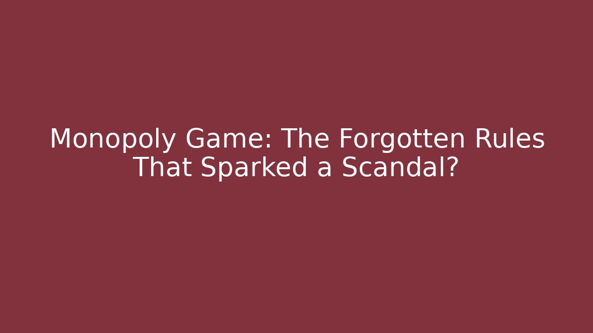 Monopoly Game: The Forgotten Rules That Sparked a Scandal? - Vintage E-Juice