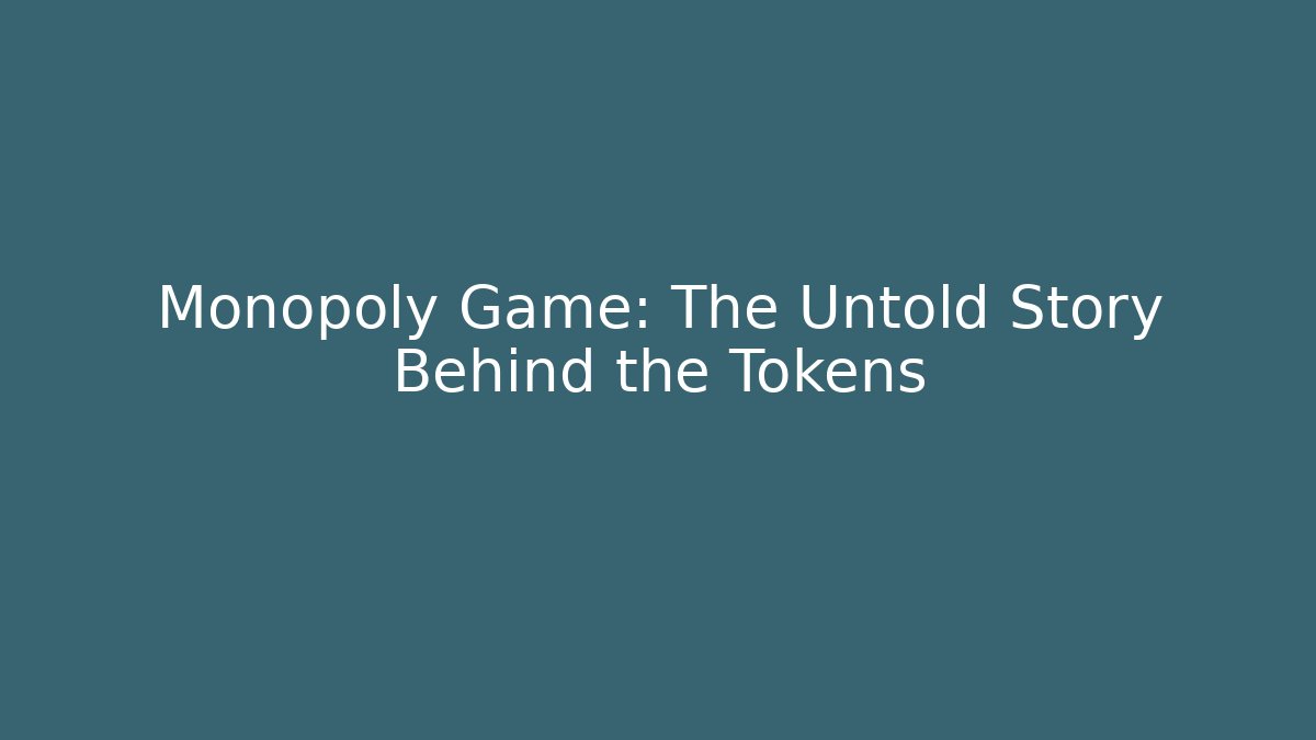 Monopoly Game: The Untold Story Behind the Tokens - Vintage E-Juice