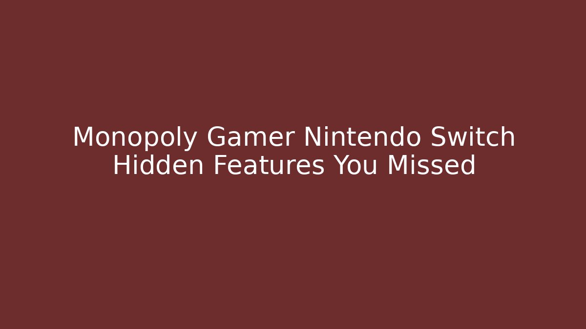 Monopoly Gamer Nintendo Switch Hidden Features You Missed