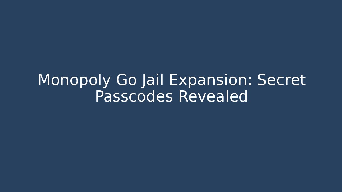 Monopoly Go Jail Expansion: Secret Passcodes Revealed