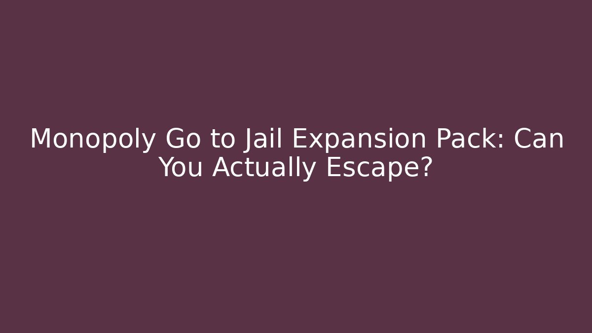 Monopoly Go to Jail Expansion Pack: Can You Actually Escape?