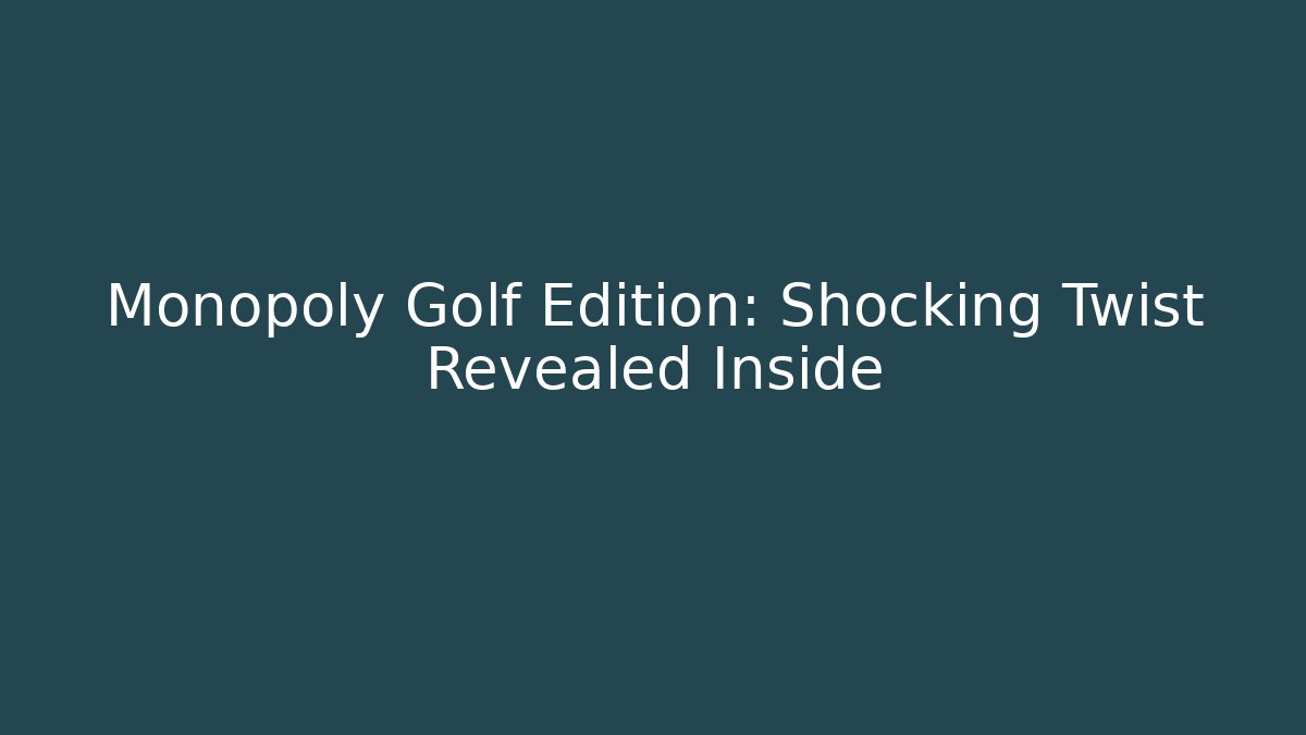 Monopoly Golf Edition: Shocking Twist Revealed Inside - Vintage E-Juice