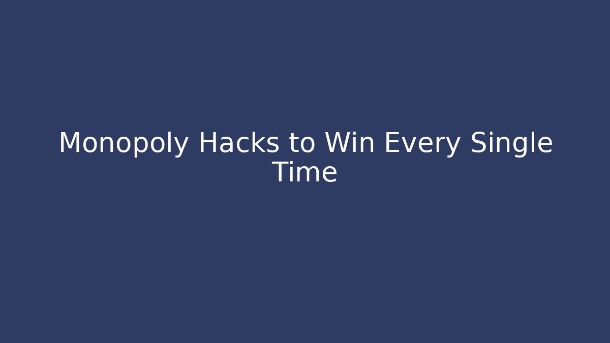 Monopoly Hacks to Win Every Single Time