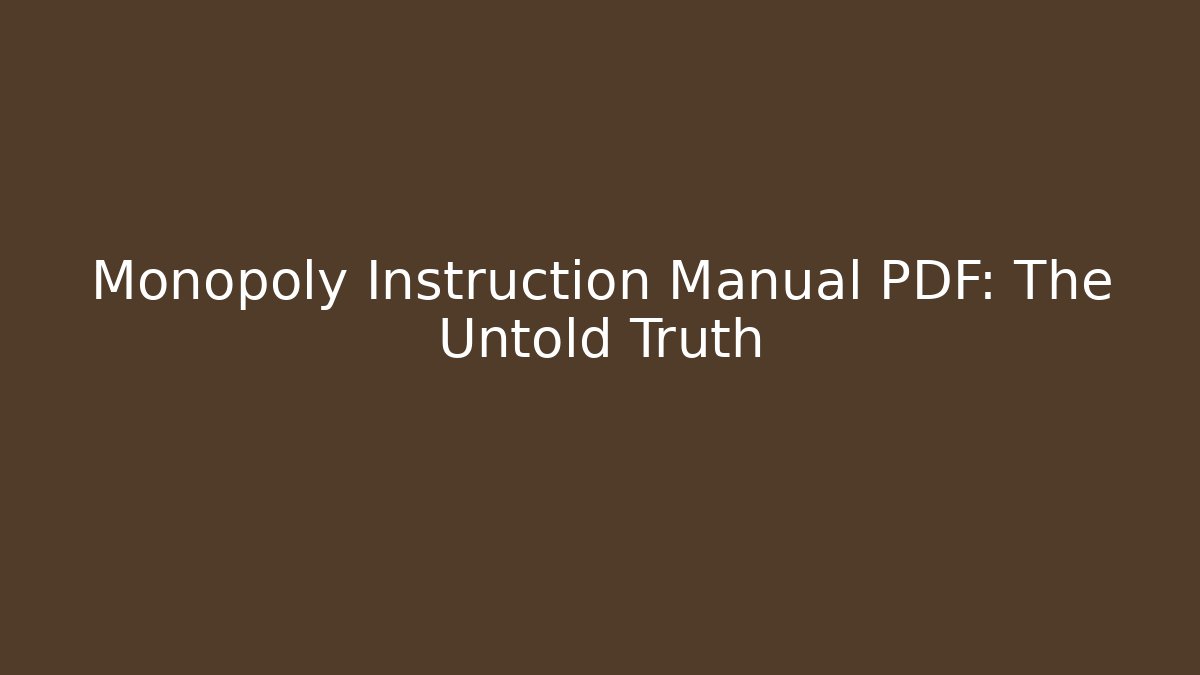 Monopoly Instruction Manual PDF: The Untold Truth