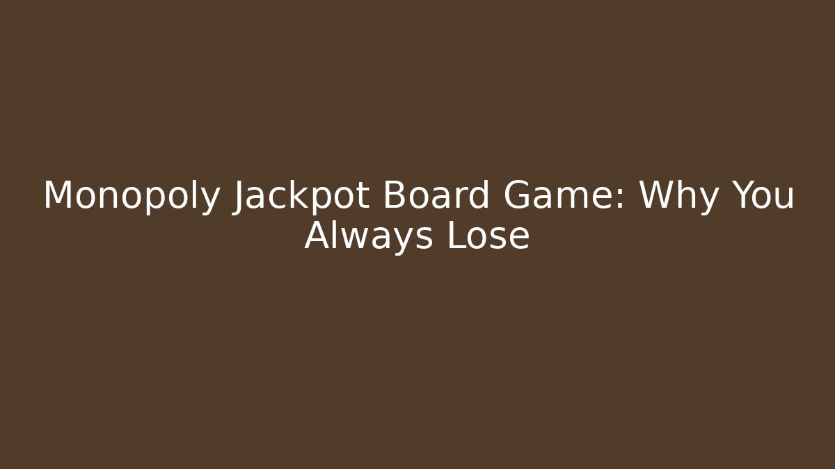 Monopoly Jackpot Board Game: Why You Always Lose