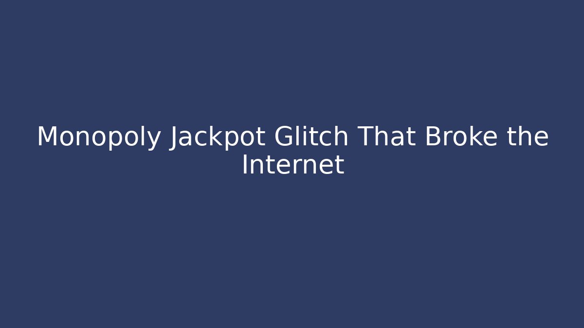 Monopoly Jackpot Glitch That Broke the Internet