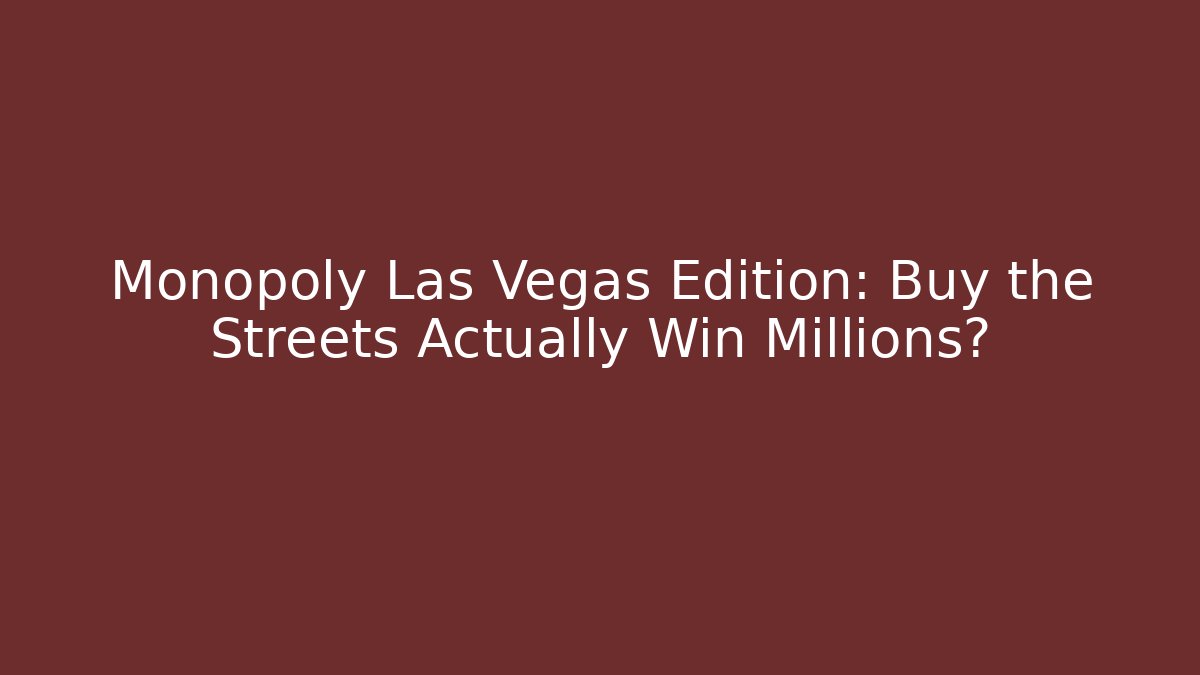 Monopoly Las Vegas Edition: Buy the Streets Actually Win Millions?
