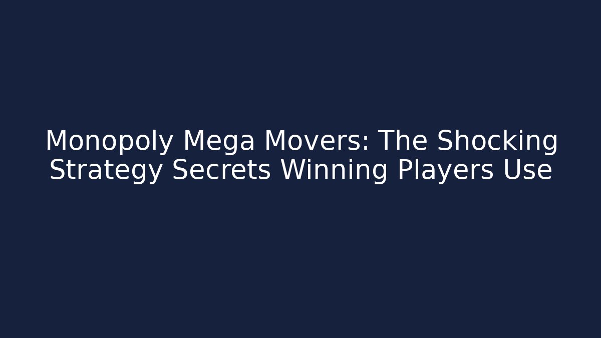 Monopoly Mega Movers: The Shocking Strategy Secrets Winning Players Use