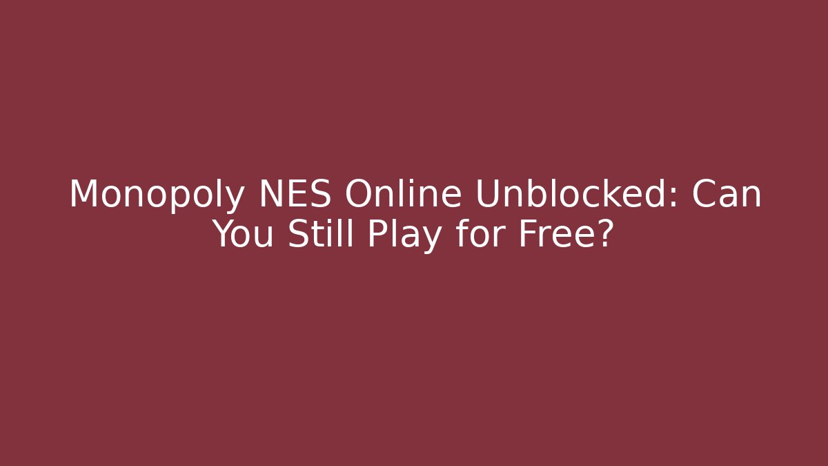Monopoly NES Online Unblocked: Can You Still Play for Free?
