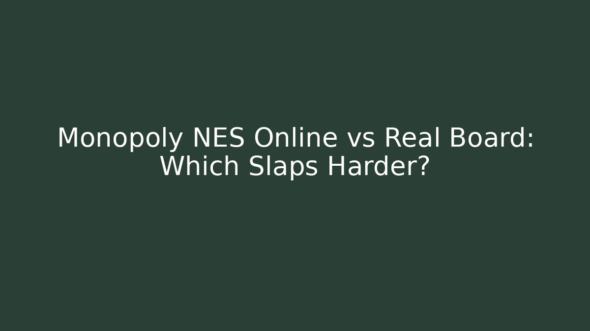 Monopoly NES Online vs Real Board: Which Slaps Harder?