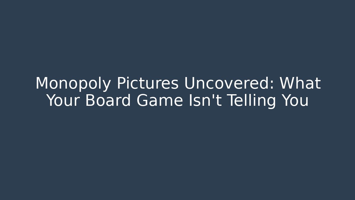Monopoly Pictures Uncovered: What Your Board Game Isn't Telling You