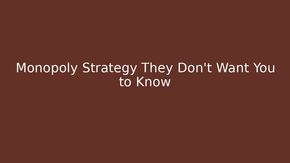 Monopoly Strategy They Don't Want You to Know