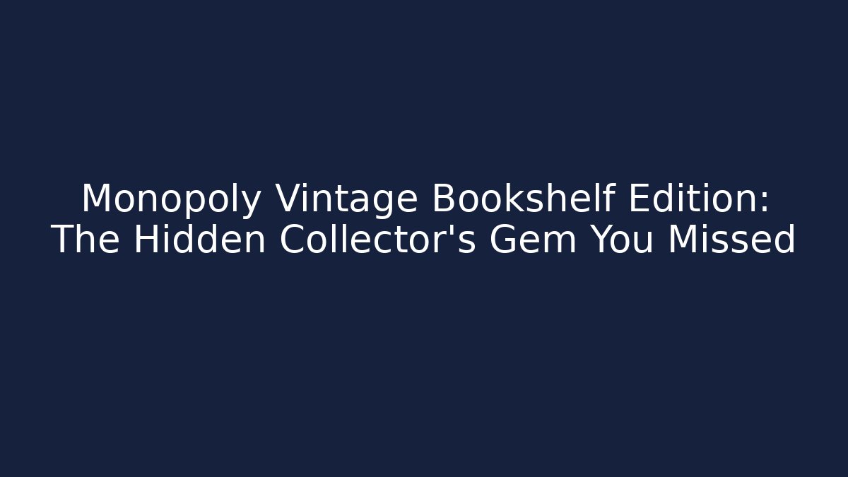 Monopoly Vintage Bookshelf Edition: The Hidden Collector's Gem You Missed