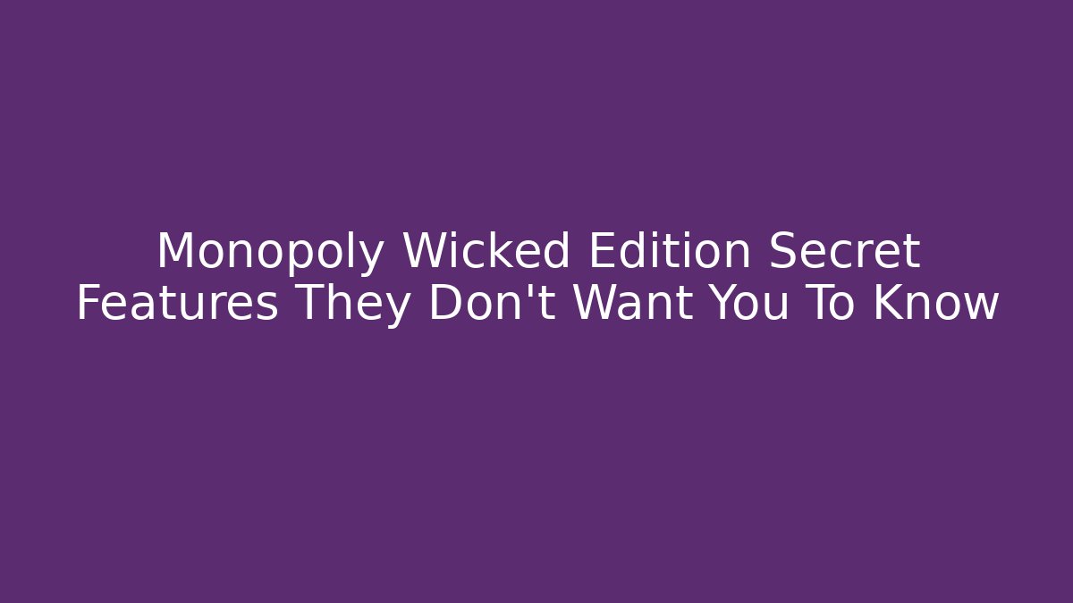 Monopoly Wicked Edition Secret Features They Don’t Want You To Know