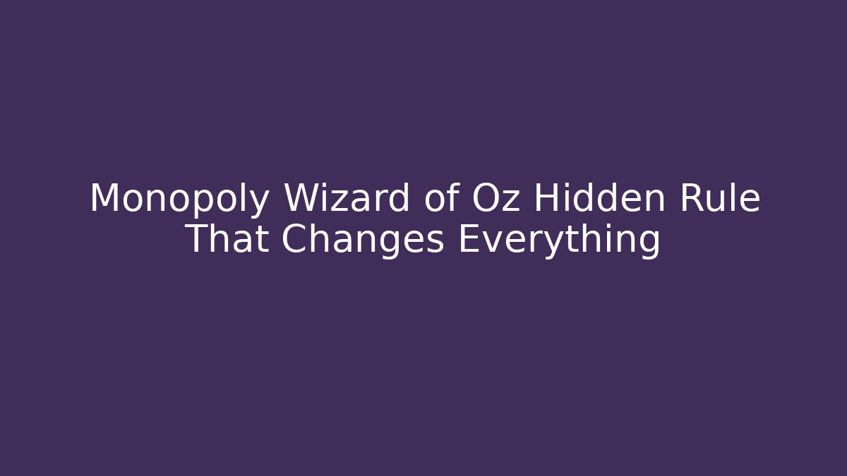 Monopoly Wizard of Oz Hidden Rule That Changes Everything