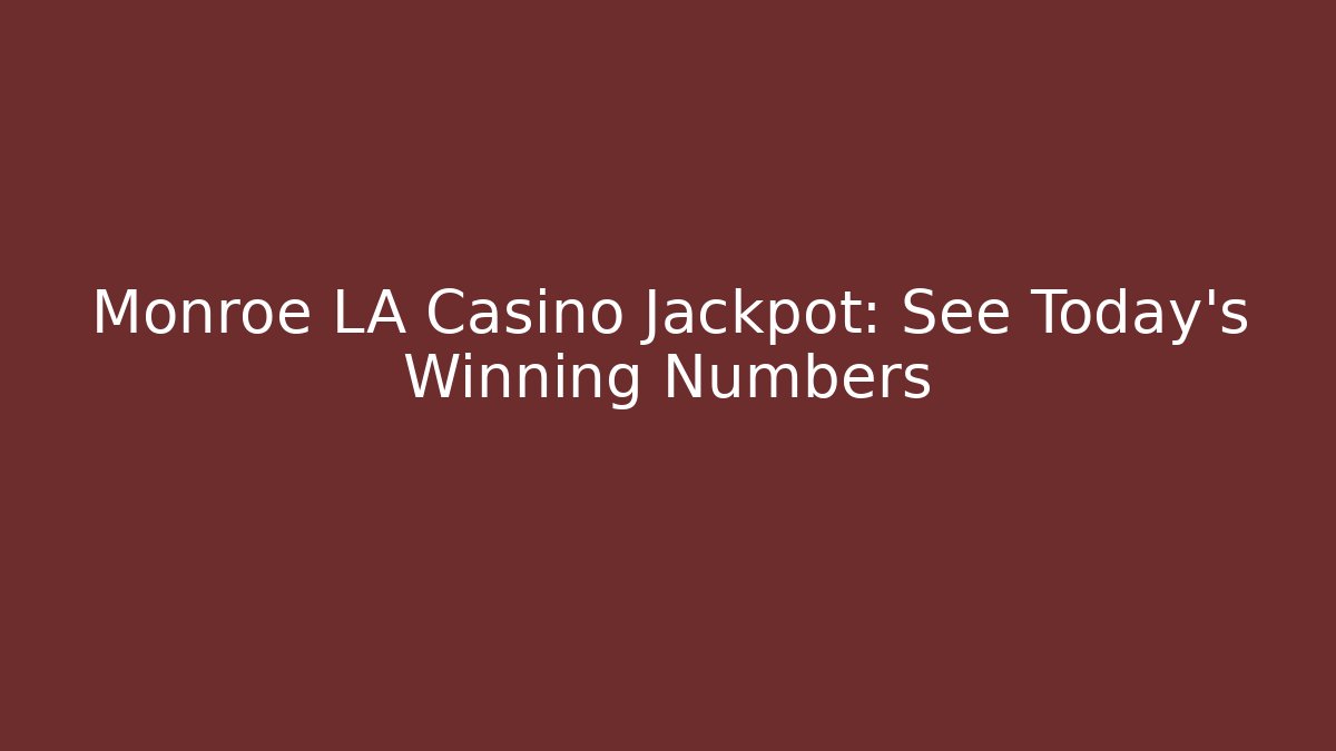 Monroe LA Casino Jackpot: See Today's Winning Numbers