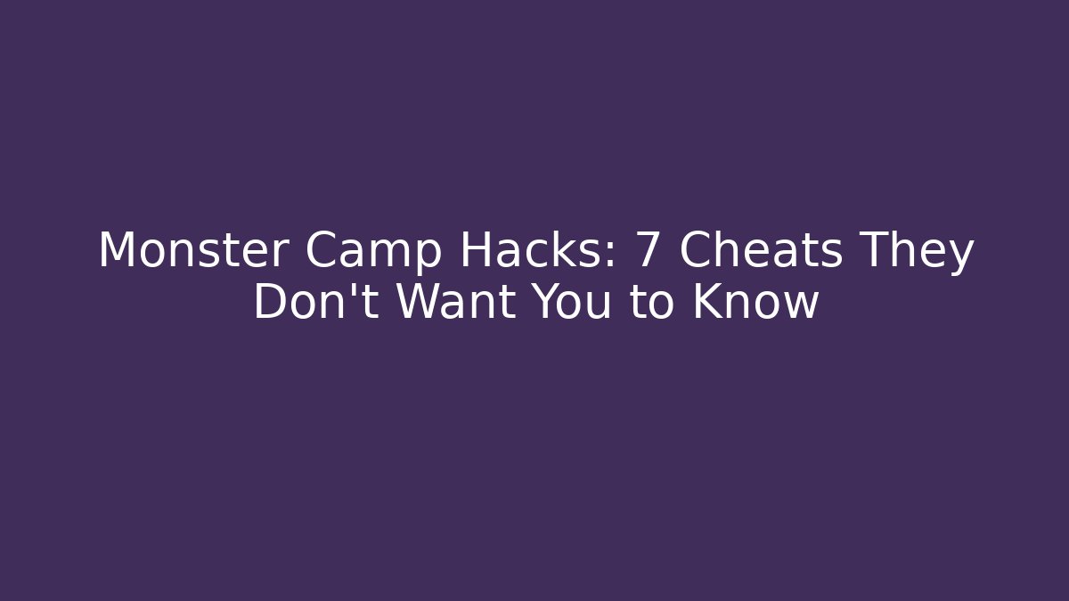 Monster Camp Hacks: 7 Cheats They Don't Want You to Know
