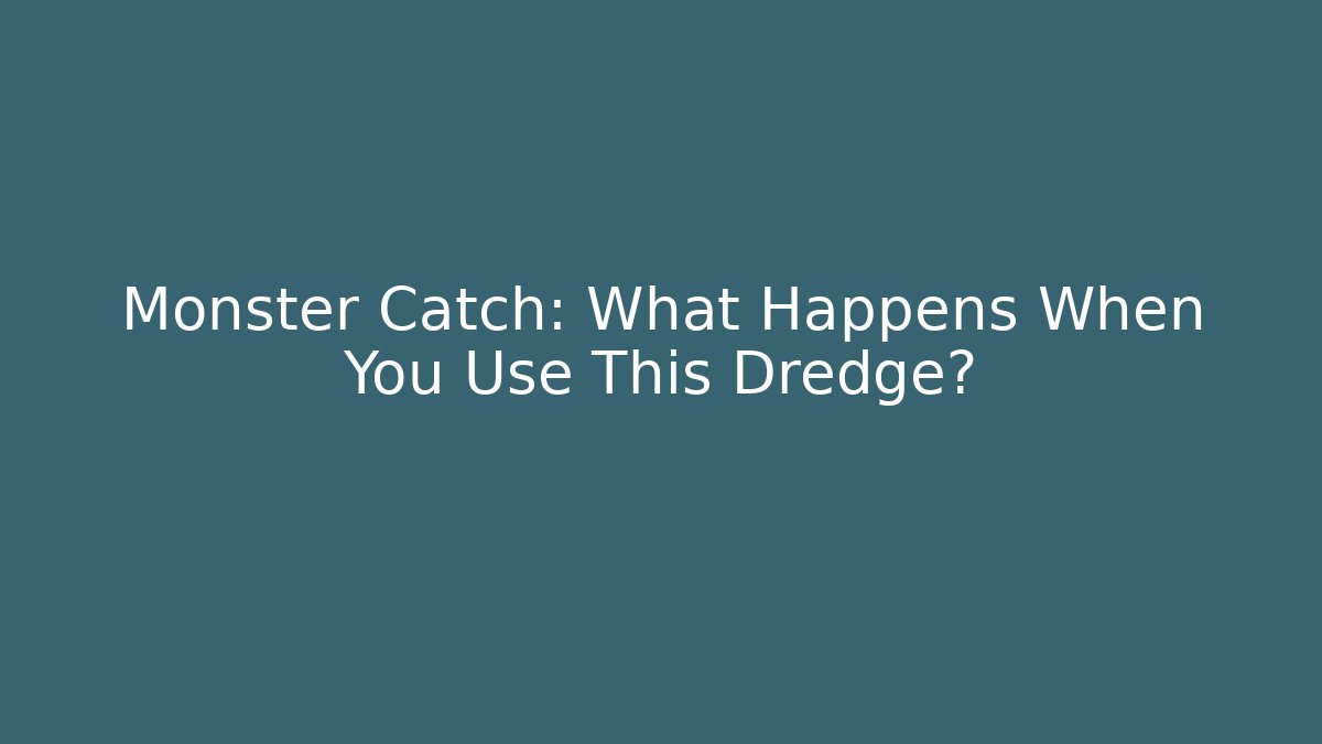 Monster Catch: What Happens When You Use This Dredge?
