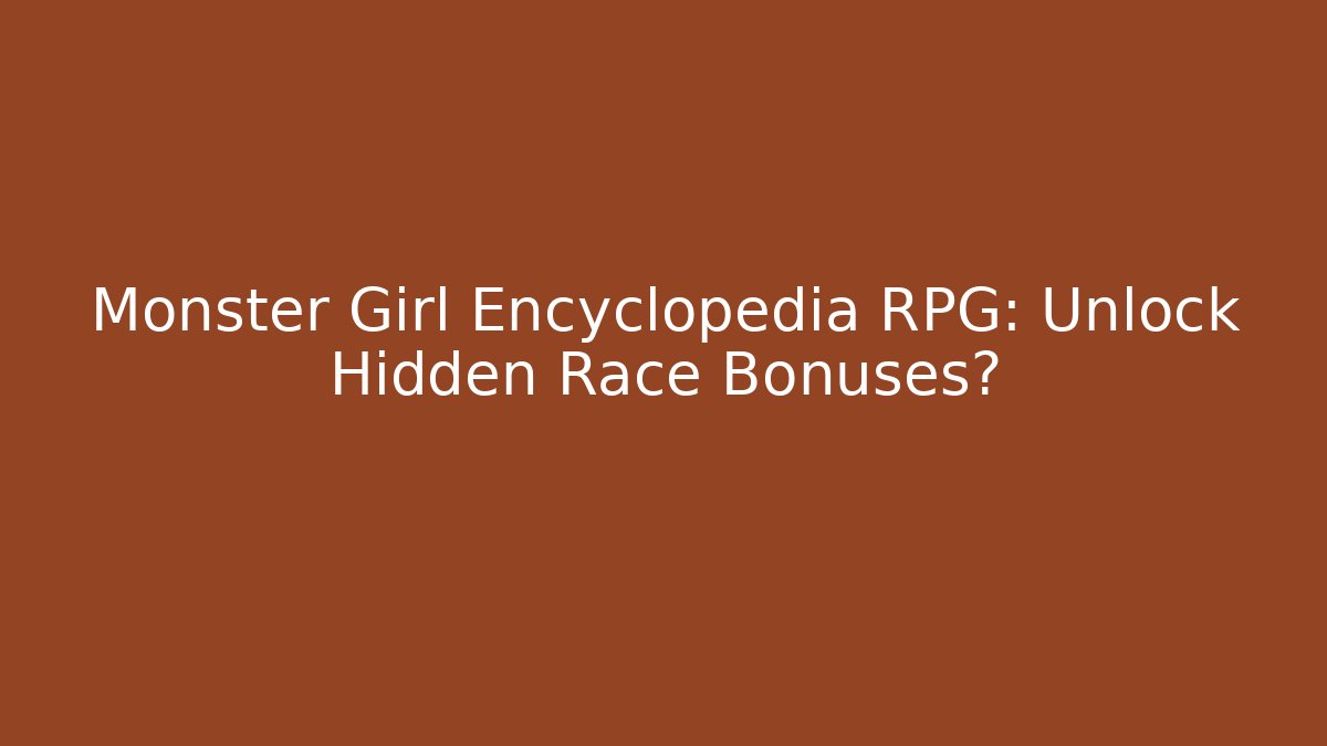 Monster Girl Encyclopedia RPG: Unlock Hidden Race Bonuses? - Vintage E-Juice