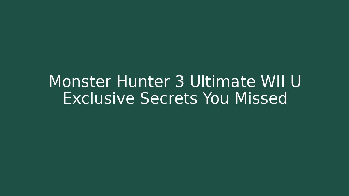 Monster Hunter 3 Ultimate WII U Exclusive Secrets You Missed