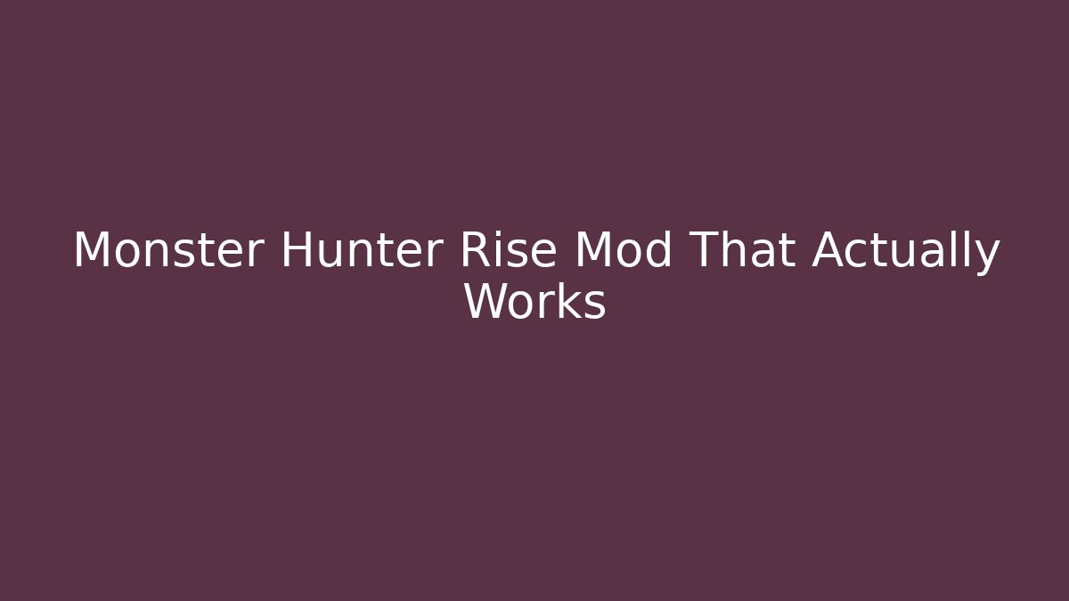 Monster Hunter Rise Mod That Actually Works
