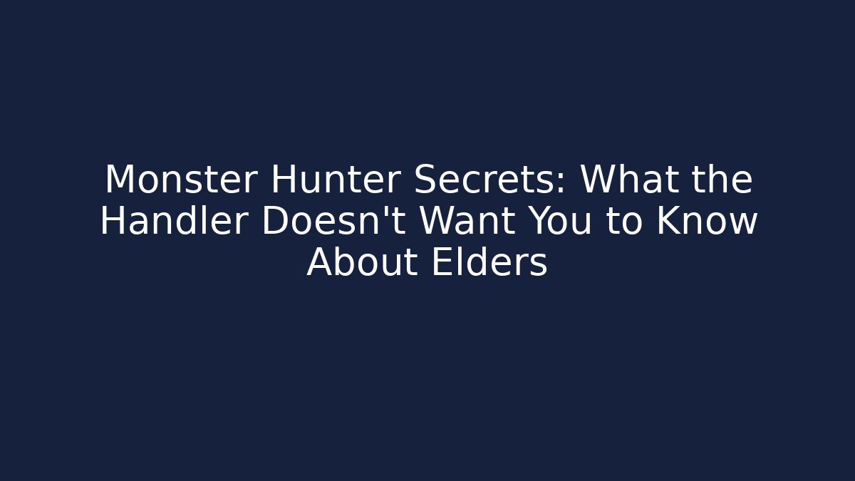 Monster Hunter Secrets: What the Handler Doesn't Want You to Know About Elders - Vintage E-Juice