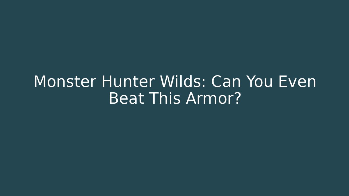 Monster Hunter Wilds: Can You Even Beat This Armor?