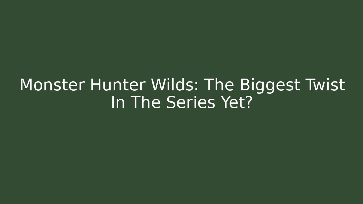 Monster Hunter Wilds: The Biggest Twist In The Series Yet?