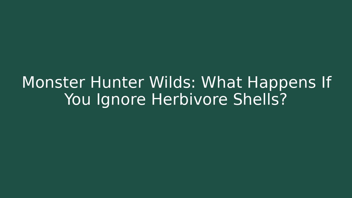 Monster Hunter Wilds: What Happens If You Ignore Herbivore Shells?