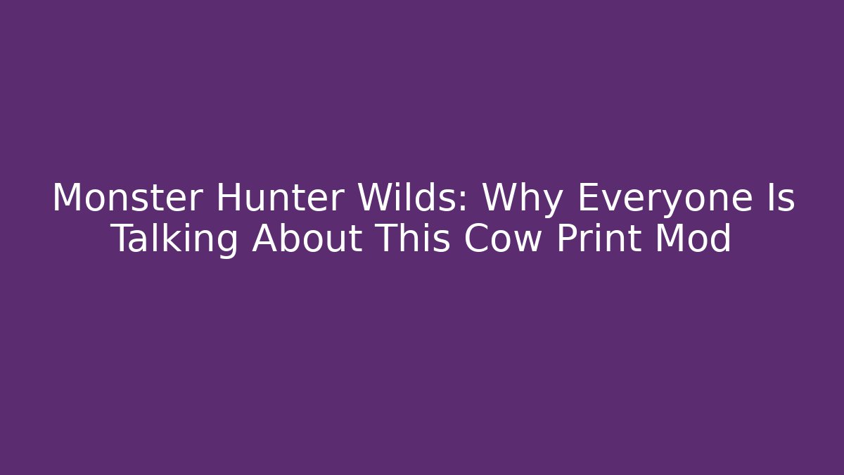 Monster Hunter Wilds: Why Everyone Is Talking About This Cow Print Mod