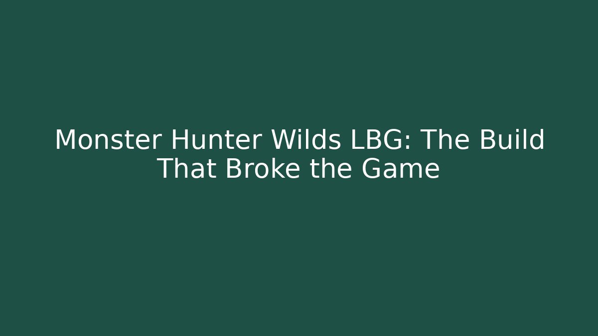 Monster Hunter Wilds LBG: The Build That Broke the Game