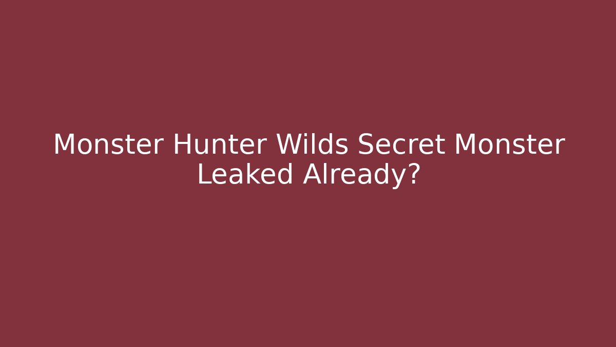 Monster Hunter Wilds Secret Monster Leaked Already?