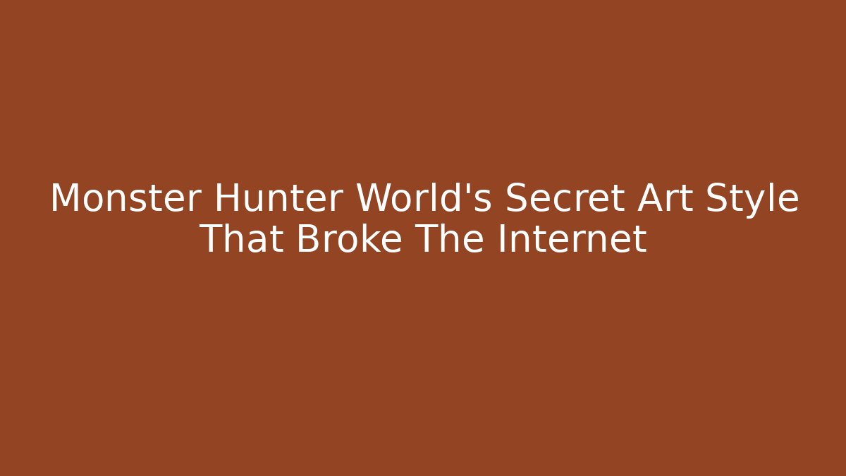 Monster Hunter World's Secret Art Style That Broke The Internet