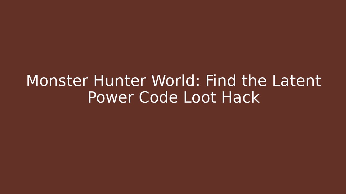 Monster Hunter World: Find the Latent Power Code Loot Hack - Vintage E-Juice